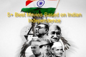 5+ Best Movies Based on Indian Independence